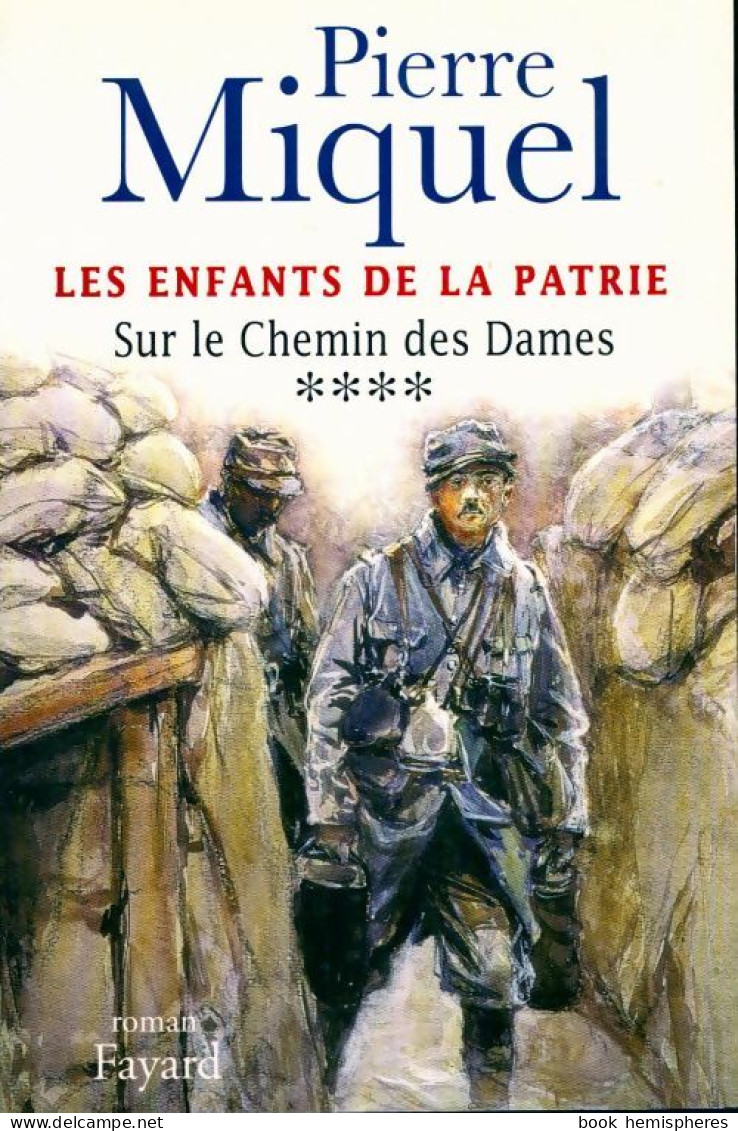Les Enfants De La Patrie Tome IV : Le Chemin Des Dames (2002) De Pierre Miquel - Historisch
