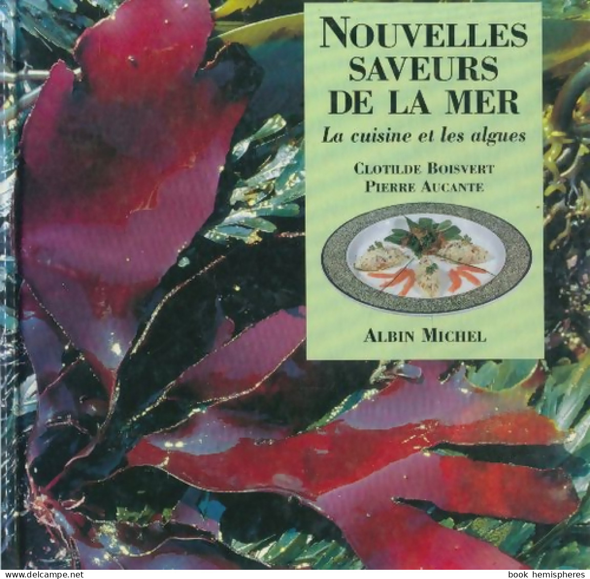 Nouvelles Saveurs De La Mer : La Cuisine Et Les Algues (1993) De Clotilde Boisvert - Gastronomie