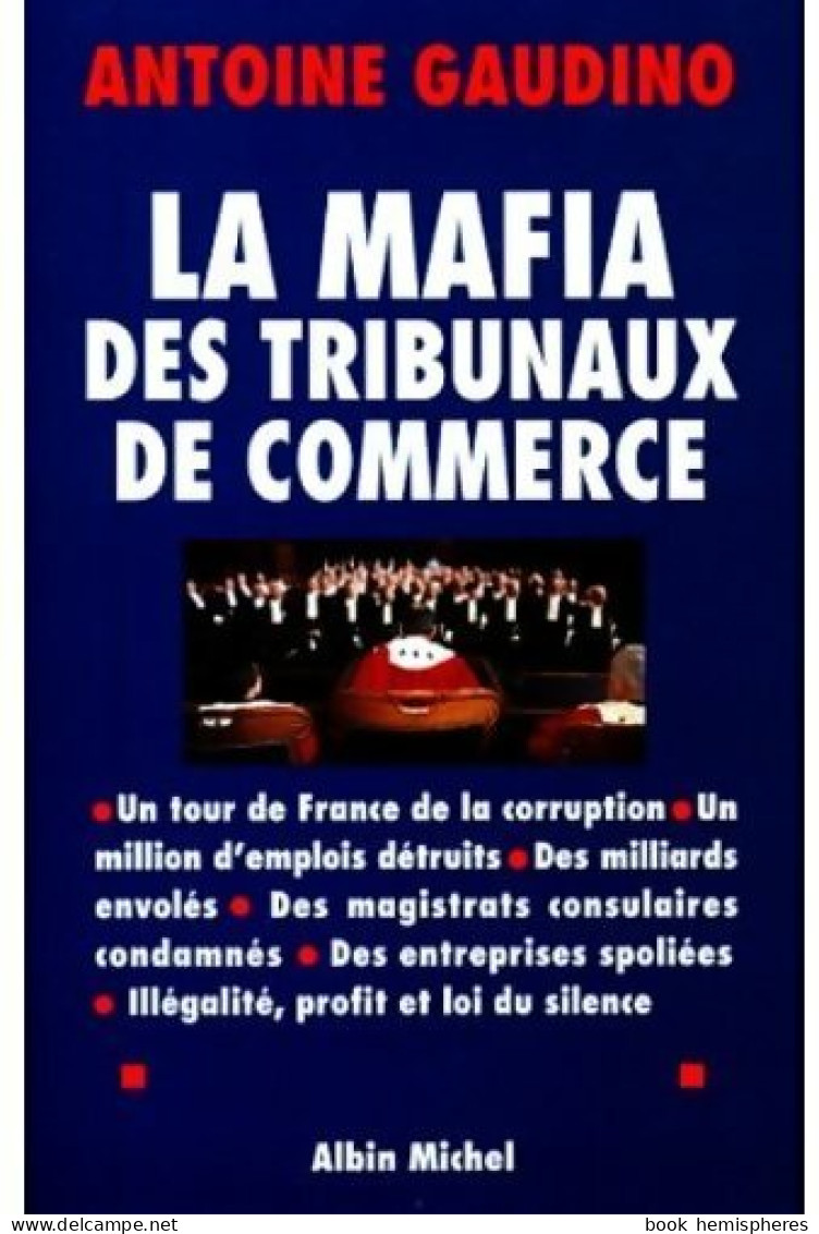 La Mafia Des Tribunaux De Commerce (1998) De Antoine Gaudino - Handel