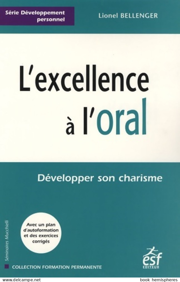 L'excellence à L'oral : Développer Son Charisme (2007) De Lionel Bellenger - Sonstige & Ohne Zuordnung