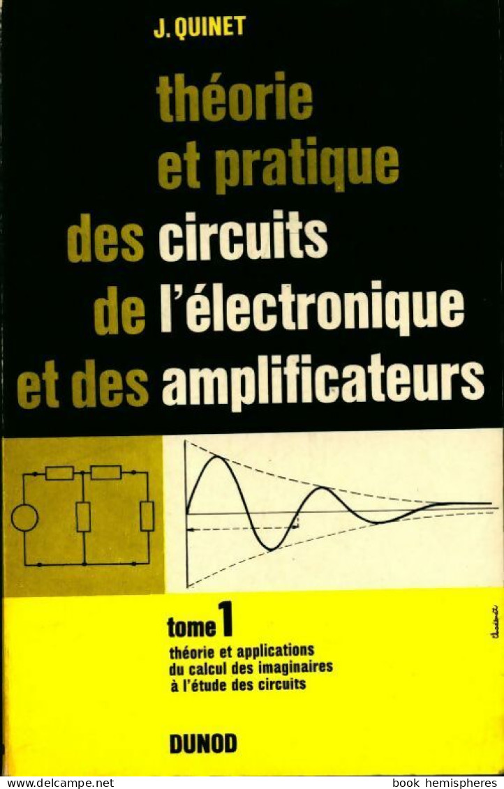 Théorie Et Pratique Des Circuit De L?électronique Et Des Amplificateurs Tome I (1964) De Jean Quinet - Sciences