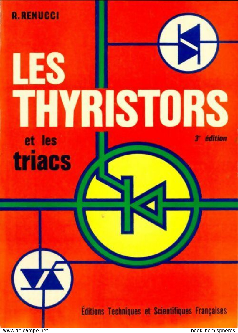 Les Thyristors Et Les Triacs (1973) De R. Renucci - Wissenschaft