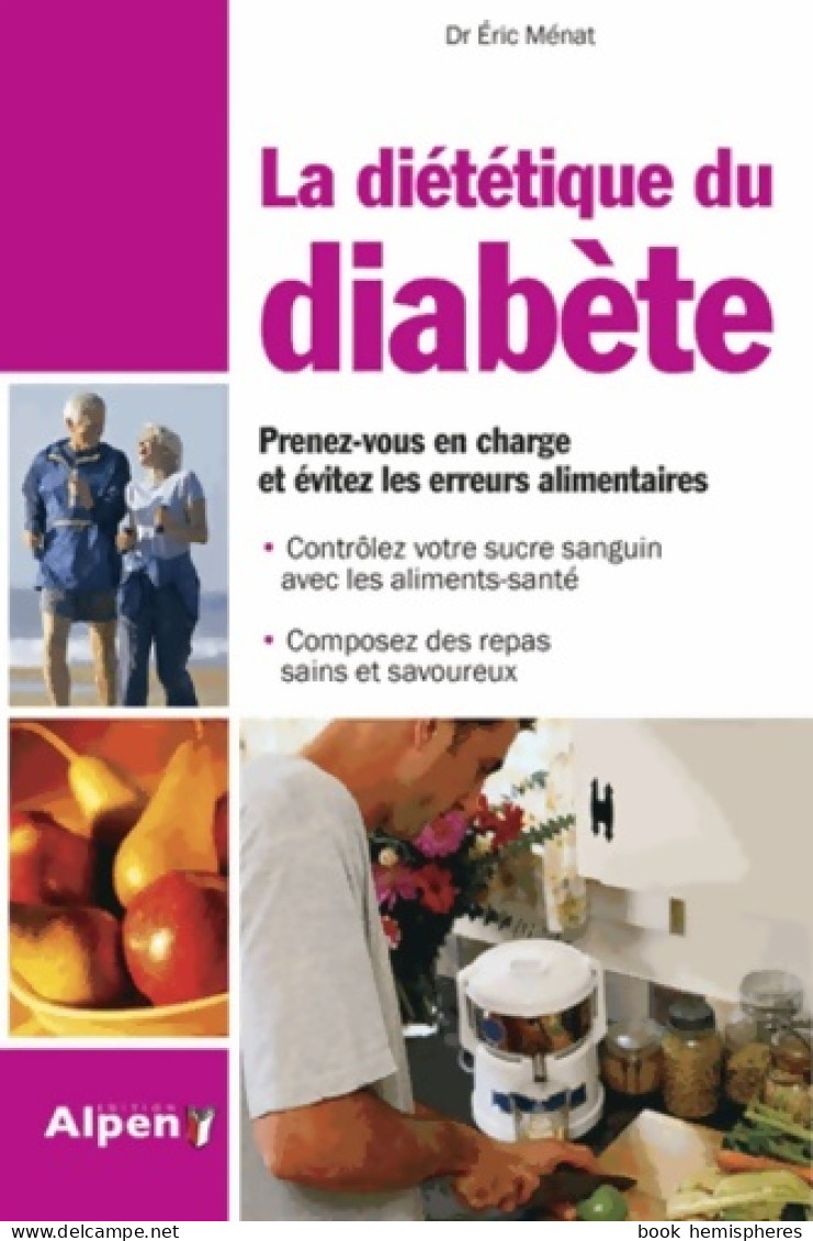 La Diététique Du Diabete. Prenez-vous En Charge Et Evitez Les Erreurs Alimenta (2012) De MENAT ERIC - Gezondheid