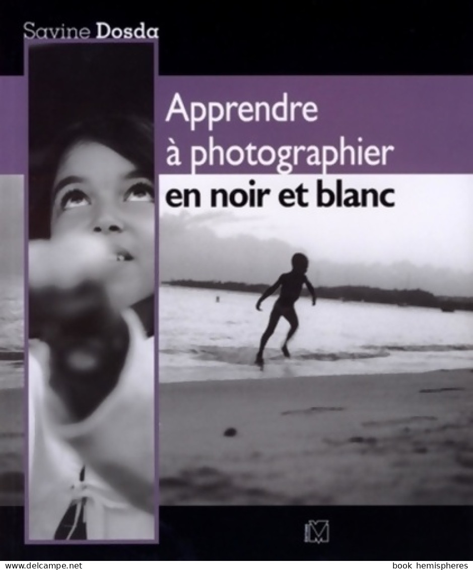 Apprendre à Photographier En Noir Et Blanc (2009) De Dosda Savine - Fotografie