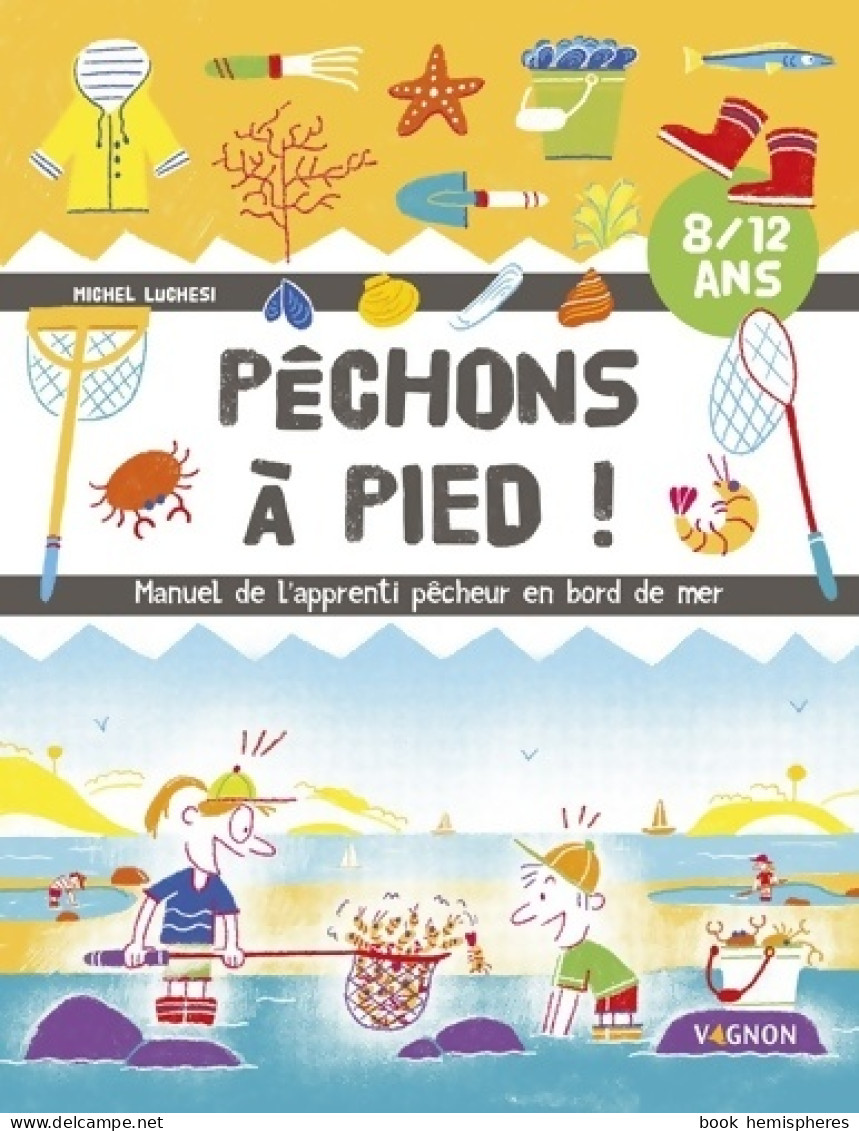 Pêchons à Pied ! : Manuel De L'apprenti Pêcheur En Bord De Mer (2018) De Michel Luchesi - Tiere