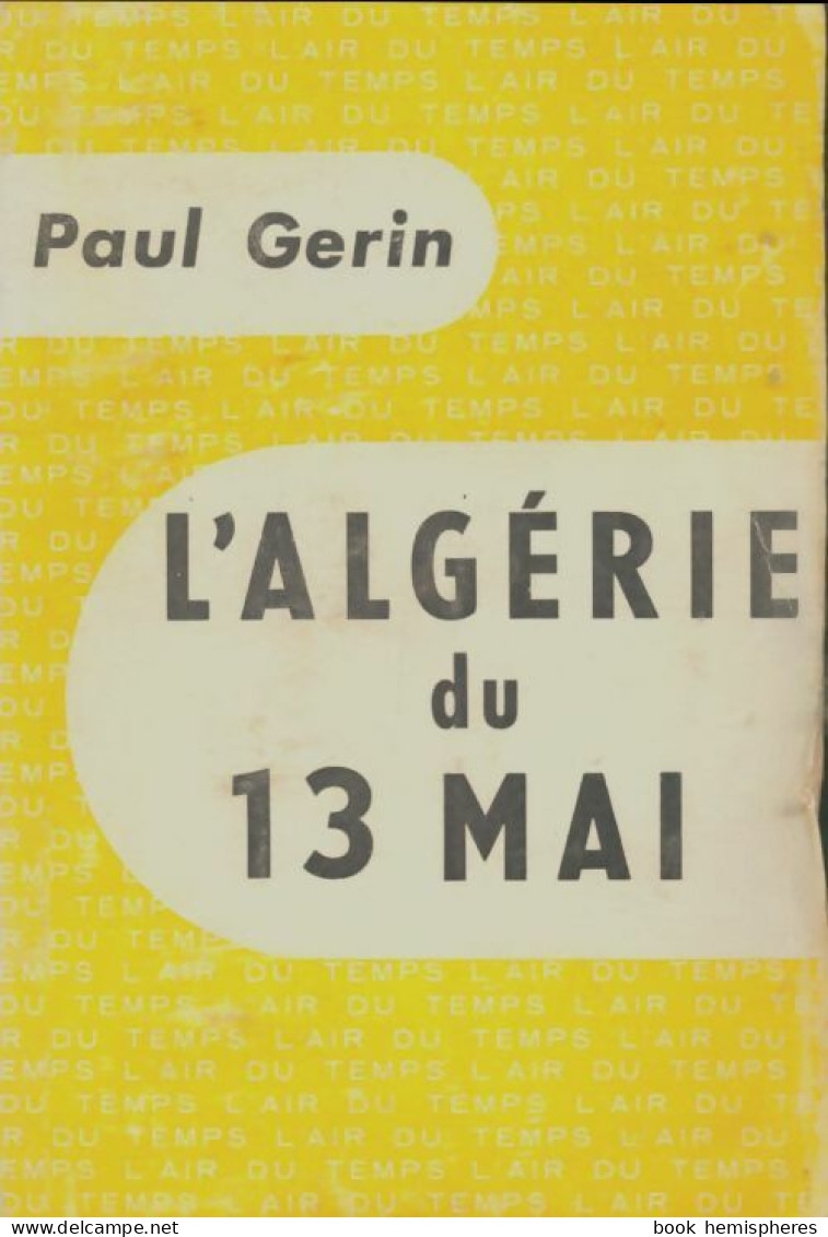 L'Algérie Du 13 Mai (1958) De P. Gerin - Geschichte