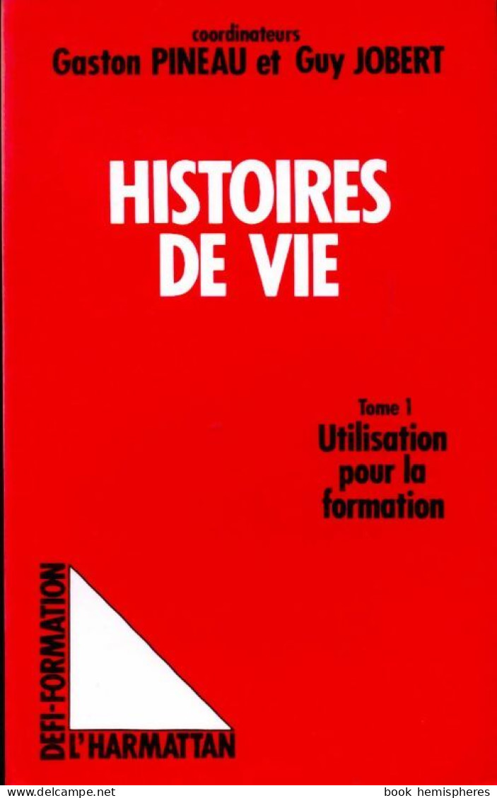 Les Histoires De Vie Tome I : Utilisation Pour La Formation (1989) De Gaston Pineau - Sin Clasificación