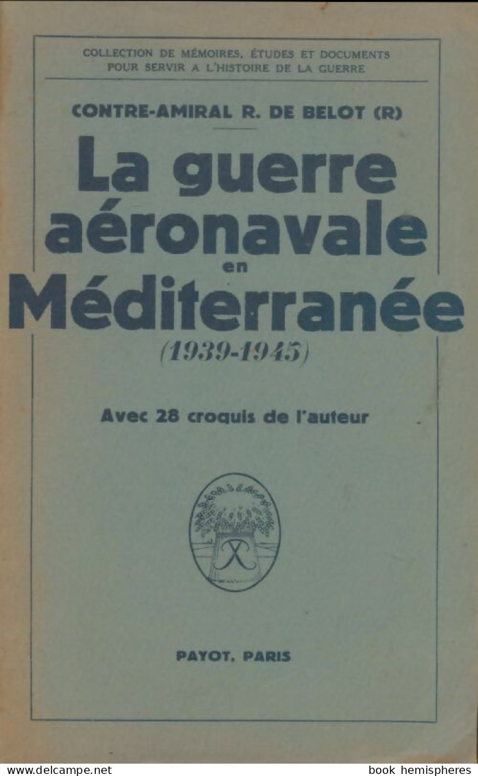 La Guerre Aéronavale En Méditerranée 1939-1945 (1949) De R De Belot - Oorlog 1939-45