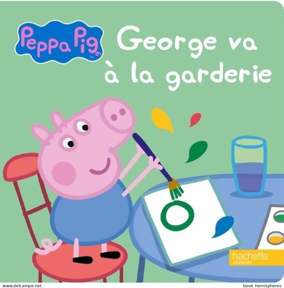 Peppa Pig - George Va à La Garderie (2016) De Hachette Jeunesse - Sonstige & Ohne Zuordnung