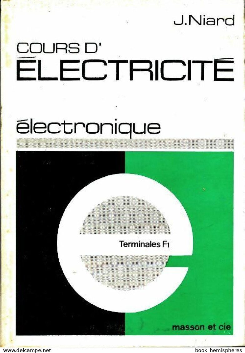Cours D'électricité Terminales F1 : Electronique (1969) De J. Niard - 12-18 Jahre
