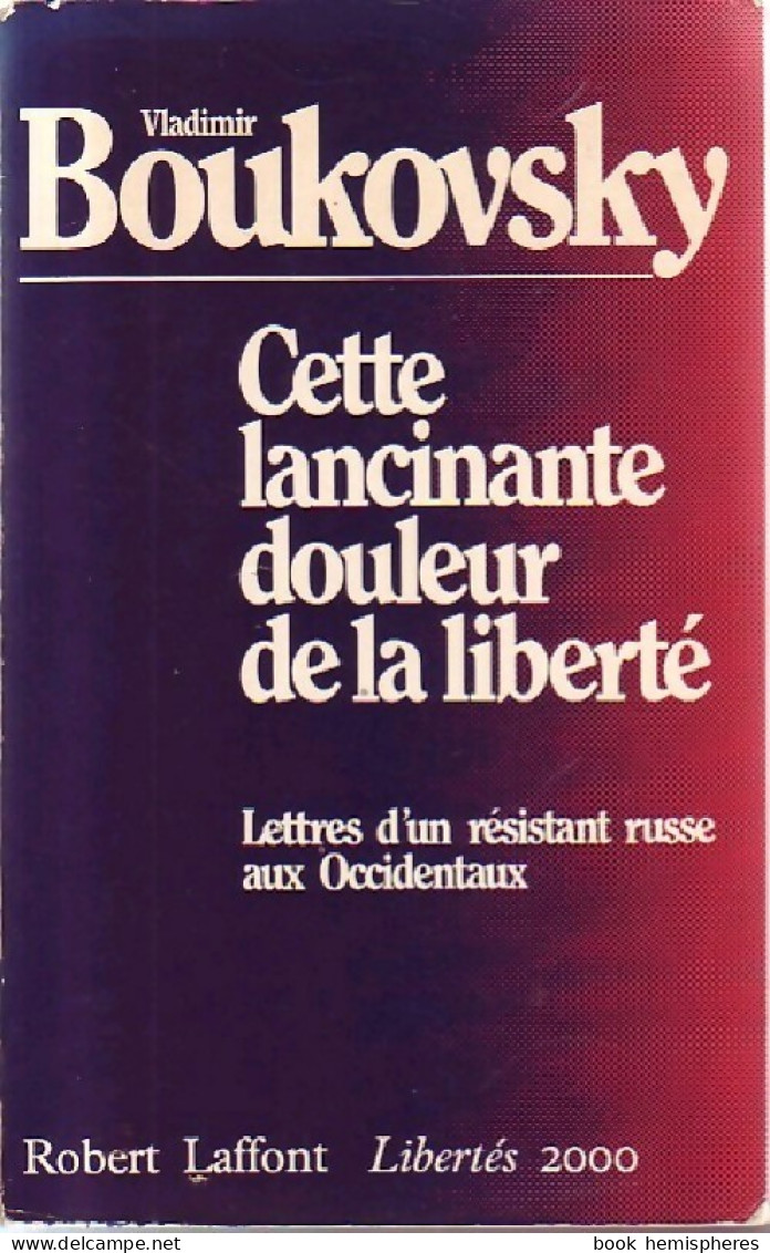 Cette Lancinante Douleur De La Liberté (1981) De Vladimir Boukovsky - Psychologie/Philosophie