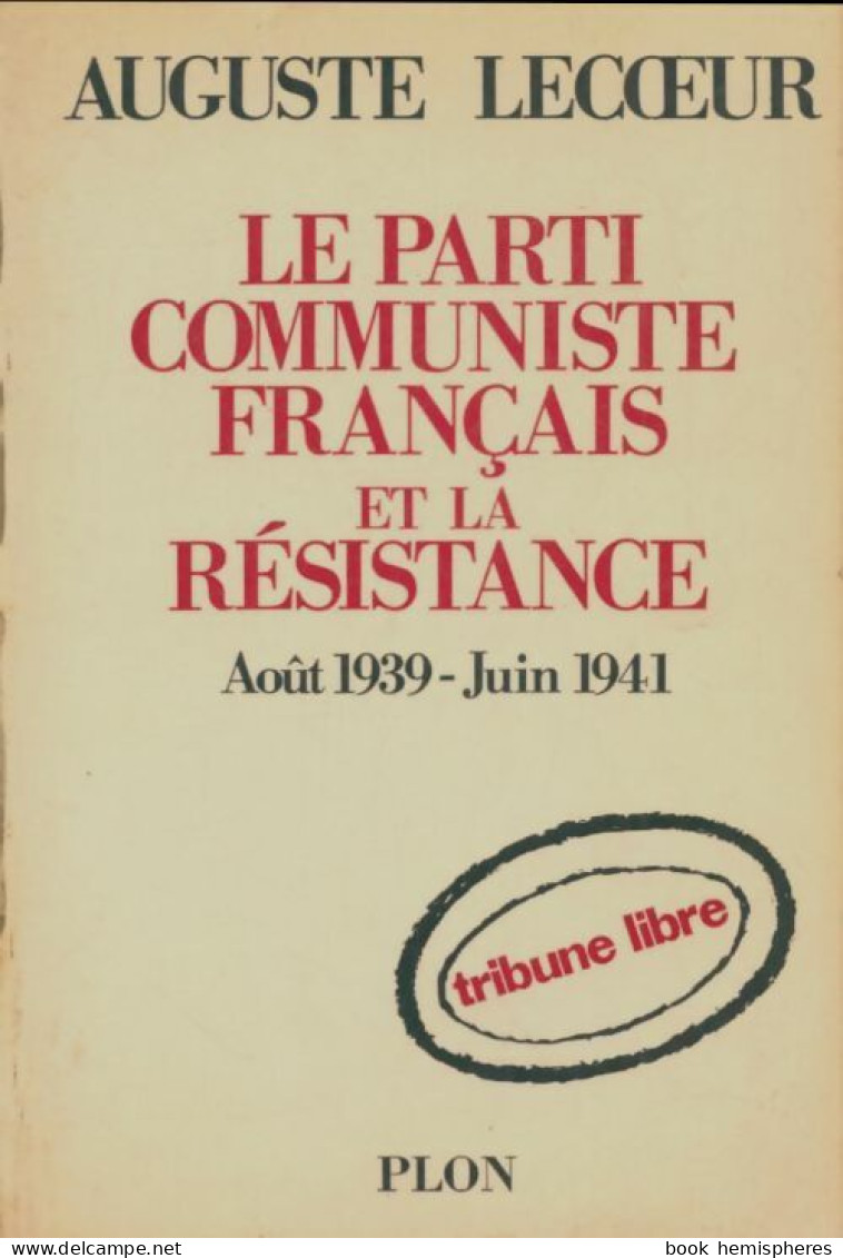 Le Parti Communiste Français Et La Résistance (1968) De Auguste Lecoeur - Guerre 1939-45