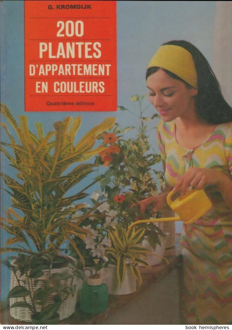 200 Plantes D'appartement En Couleurs (1969) De G Kromdijk - Garten