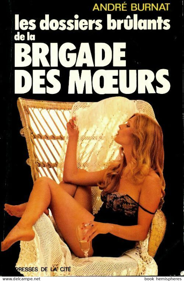 Les Dossiers Brûlants De La Brigade Des Moeurs (1976) De André Burnat - Autres & Non Classés
