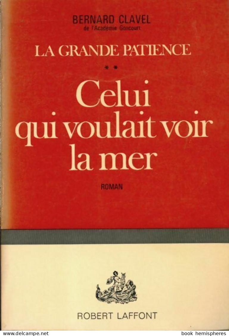 La Grande Patience Tome Ii : Celui Qui Voulait Voir La Mer (1963) De Bernard Clavel - Autres & Non Classés