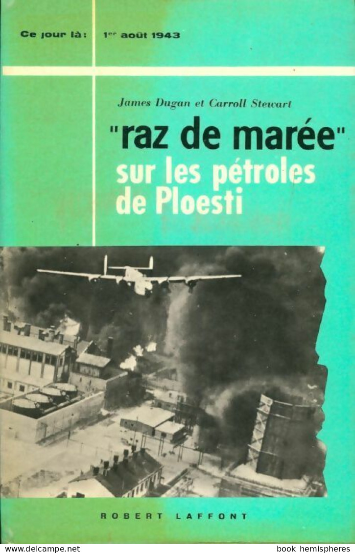 Raz De Marée Sur Les Pétroles De Ploesti : 1er Août 1943 (1963) De Carroll Stewart - Weltkrieg 1939-45