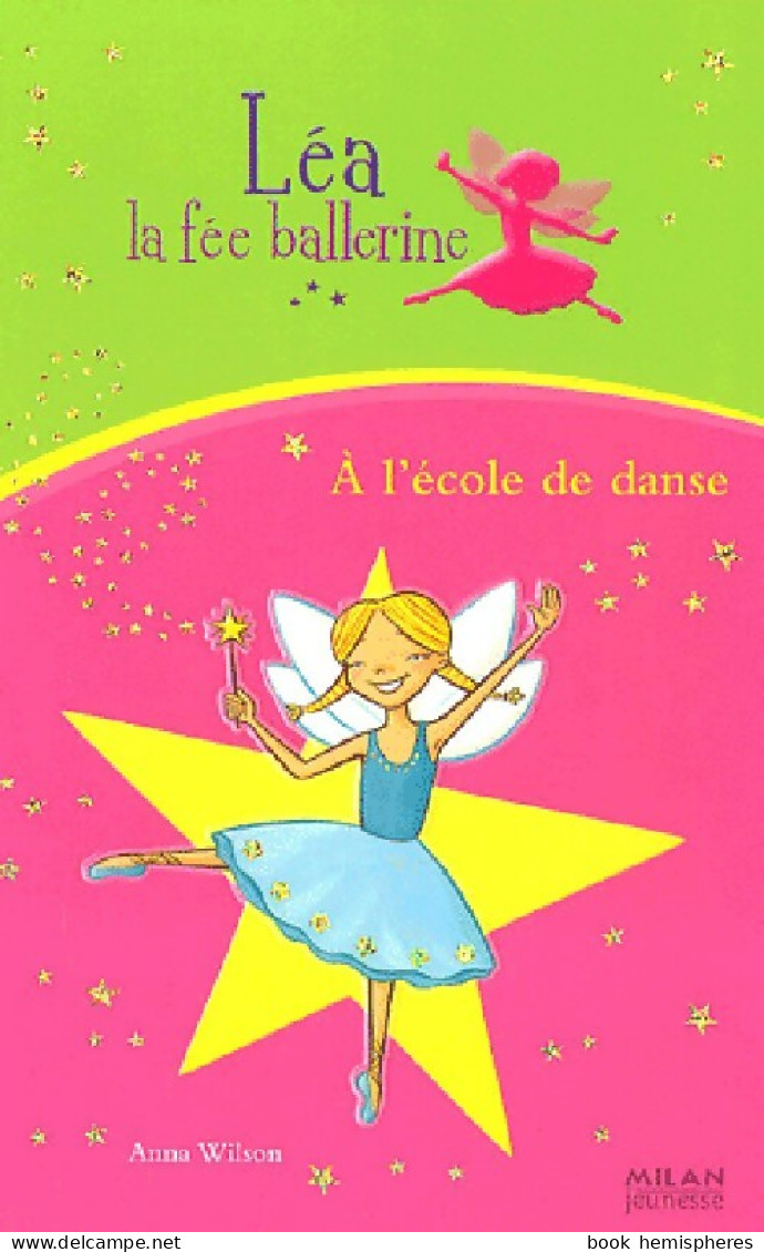 Léa, La Fée Ballerine Tome VII : A L'école De Danse (2006) De Anna Wilson - Other & Unclassified