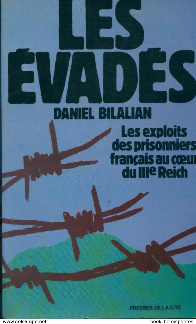 Les évadés. Les Exploits Des Prisonniers Français Au Coeur Du IIIe Reich (1979) De Daniel Bilalian - War 1939-45