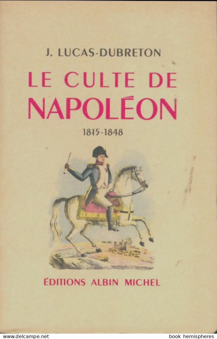 Le Culte De Napoléon (1959) De J. Lucas-Dubreton - Geschichte