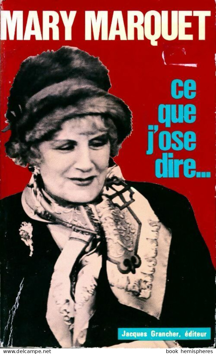 Ce Que J'ose Dire... (1977) De Mary Marquet - Andere & Zonder Classificatie