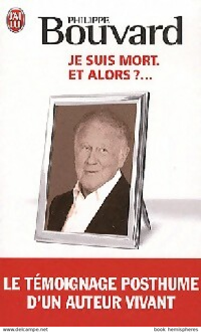 Je Suis Mort, Et Alors ?... (2010) De Philippe Bouvard - Humor