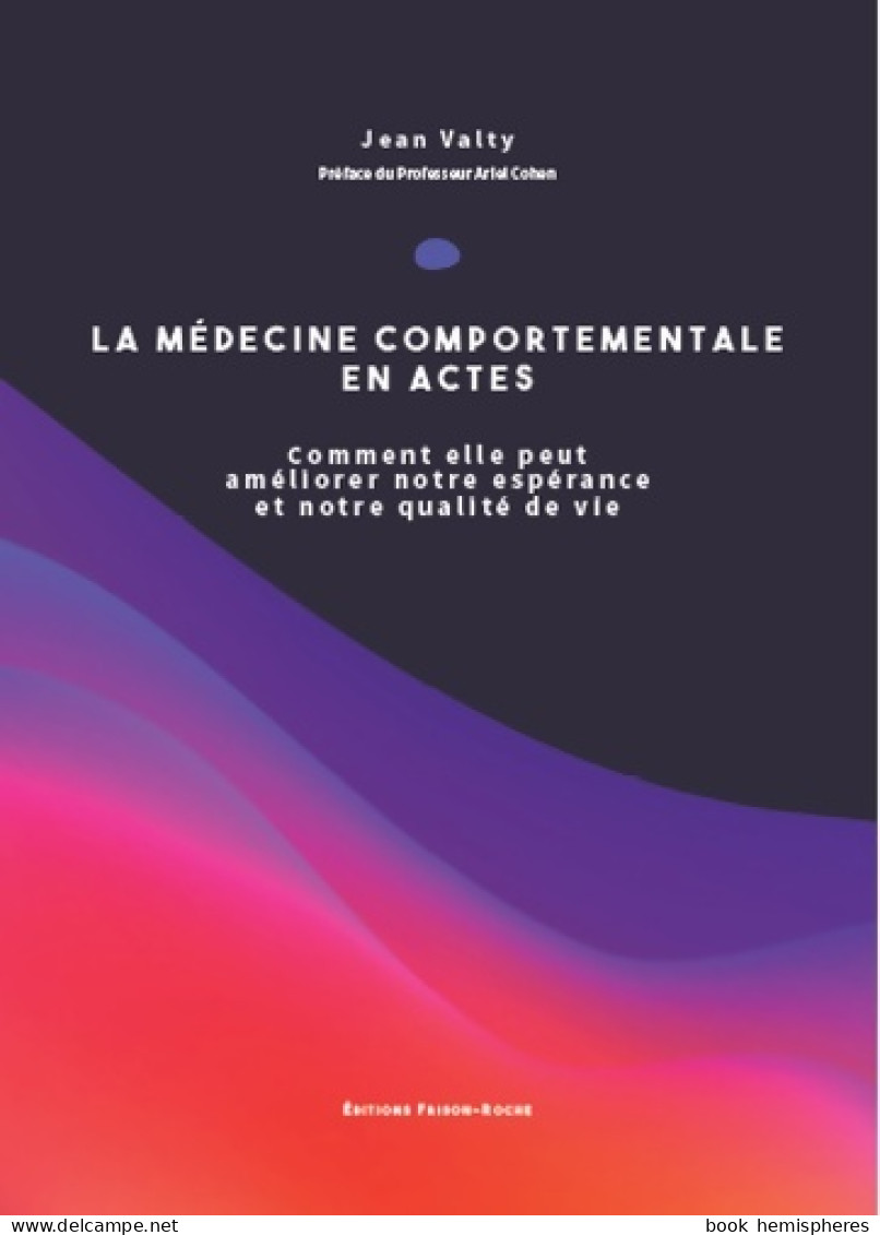 La Médecine Comportementale En Actes : Comment Elle Peut Améliorer Notre Espérance Et Notre Qualité De Vie  - Wissenschaft