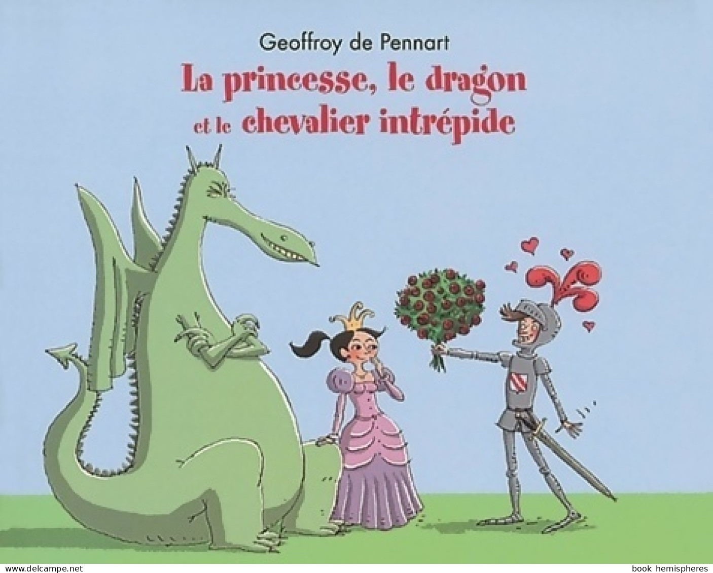 La Princesse Le Dragon Et Le Chevalier Intrépide (2009) De Geoffroy De Pennart - Autres & Non Classés