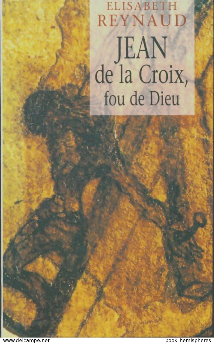 Jean De La Croix Fou De Dieu (1999) De Elisabeth Reynaud - Autres & Non Classés