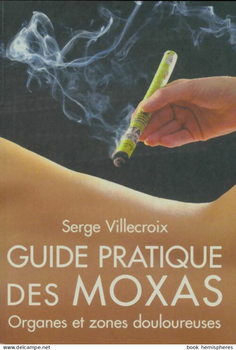 Guide Pratique Des Moxas (2006) De Serge Villecroix - Health