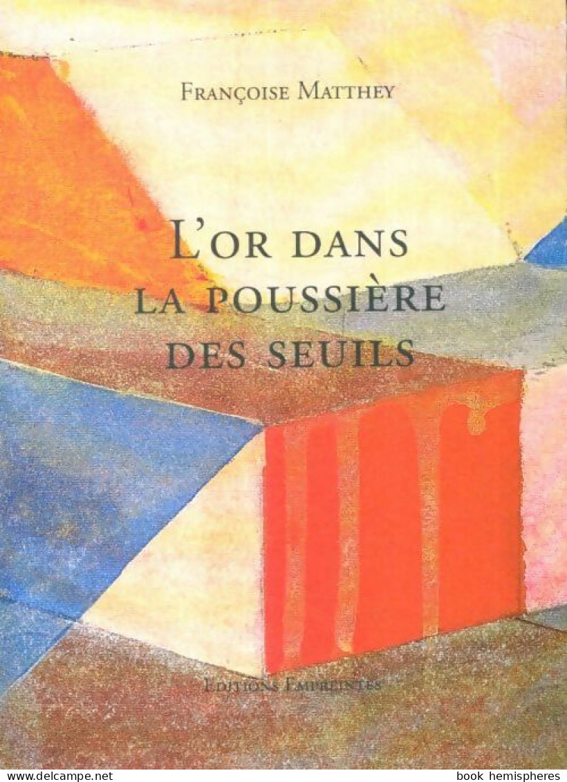 L'or Dans La Poussière Des Seuils (2009) De Françoise Matthey - Other & Unclassified