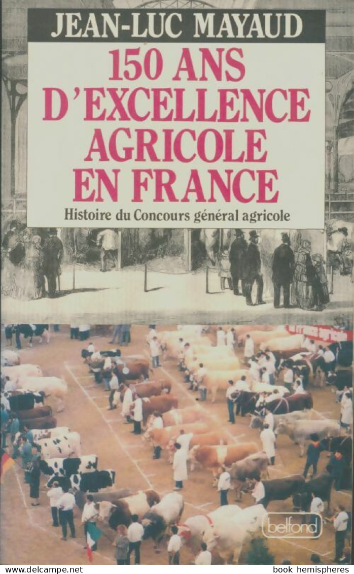 150 Ans D'excellence Agricole En France : Histoire Du Concours Général Agricole (1991) De Jean-Luc M - Sonstige & Ohne Zuordnung