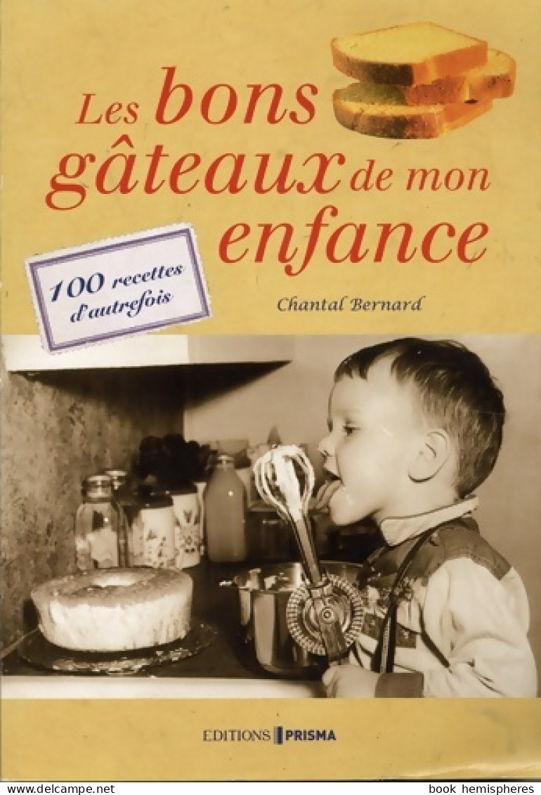 Les Bons Gâteaux De Mon Enfance : 100 Recettes D'autrefois (2015) De Chantal Bernard - Gastronomie