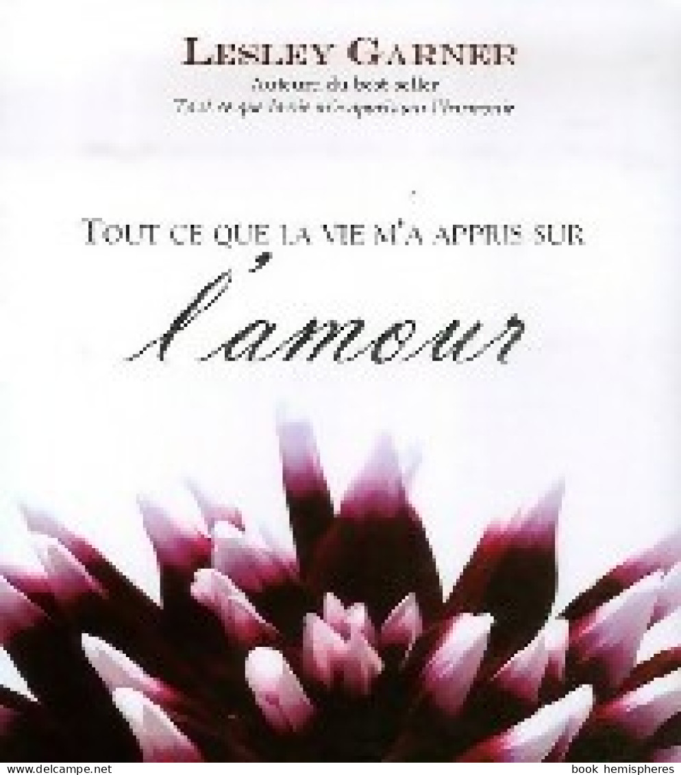 Tout Ce Que La Vie M'a Appris Sur L'amour (2006) De Lesley Garner - Esotérisme