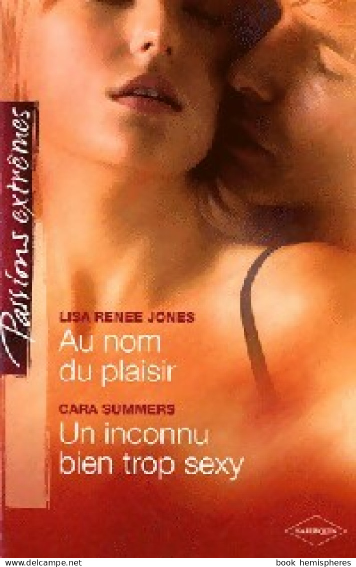 Au Nom Du Plaisir / Un Inconnu Bien Trop Sexy (2012) De Lisa Renée Summers - Romantiek