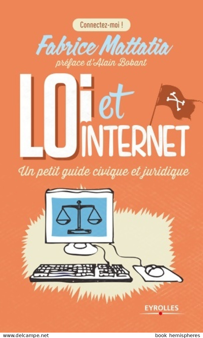 Loi Et Internet. Un Petit Guide Civique Et Juridique (2013) De Mattatia Fabrice - Recht