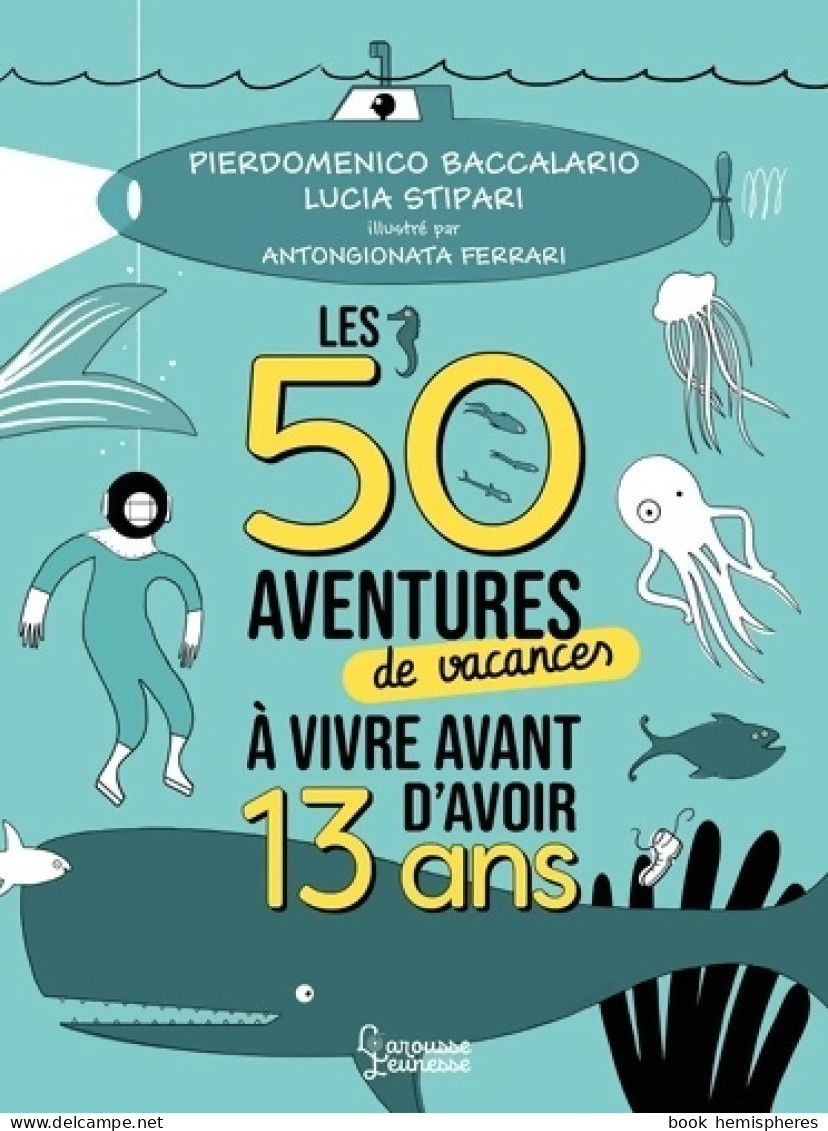 Les 50 Aventures De Vacances à Vivre Avant D'avoir 13 Ans (2022) De Pierdomenico Baccalario - Otros & Sin Clasificación