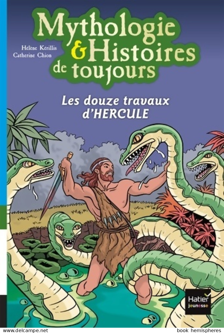 Mythologie Et Histoires De Toujours - Les Douze Travaux D'Hercule Dès 9 Ans (2016) De Hélène Kerillis - Sonstige & Ohne Zuordnung