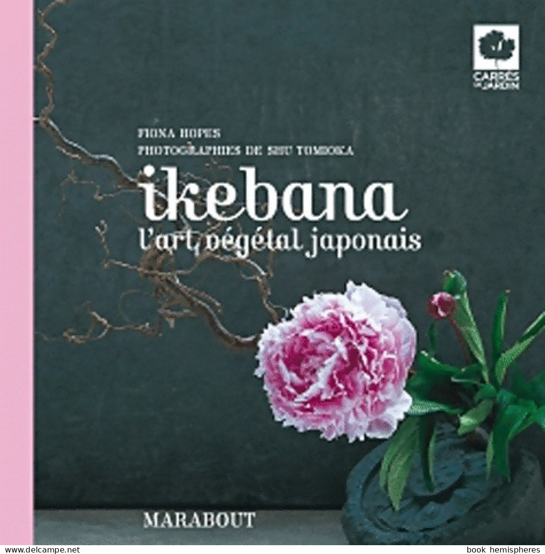 Ikebana L'art Végétal Japonais (2012) De Fiona Hopes - Jardinage