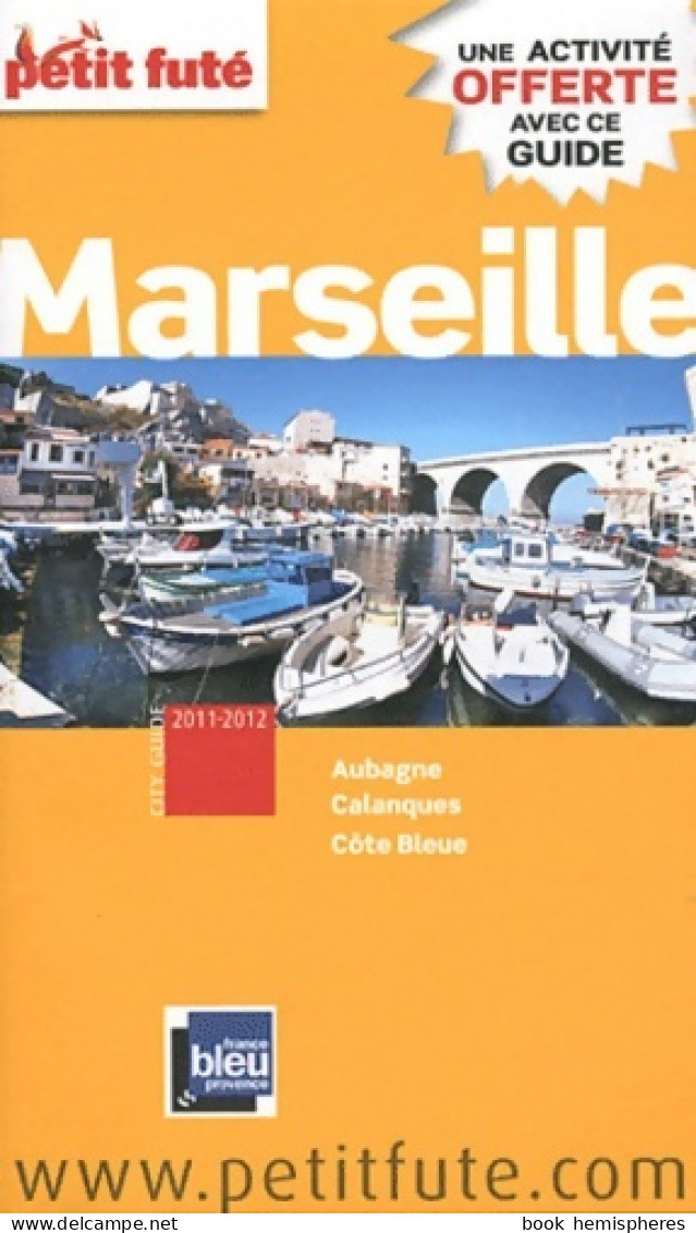 Marseille 2011-2012 PETIT FUTE : + UNE ACTIVITE OFFERTE (2011) De Dominique Auzias - Tourisme