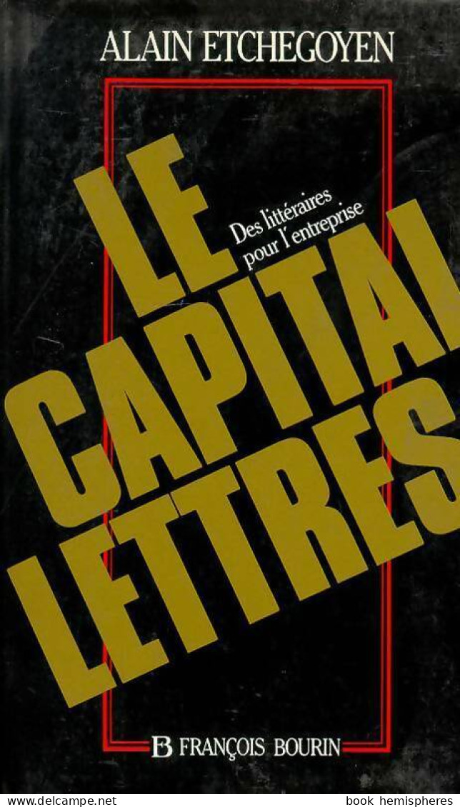 Le Capital-lettres. Des Littéraires Pour L'entreprise (1990) De Alain Etchegoyen - Otros & Sin Clasificación