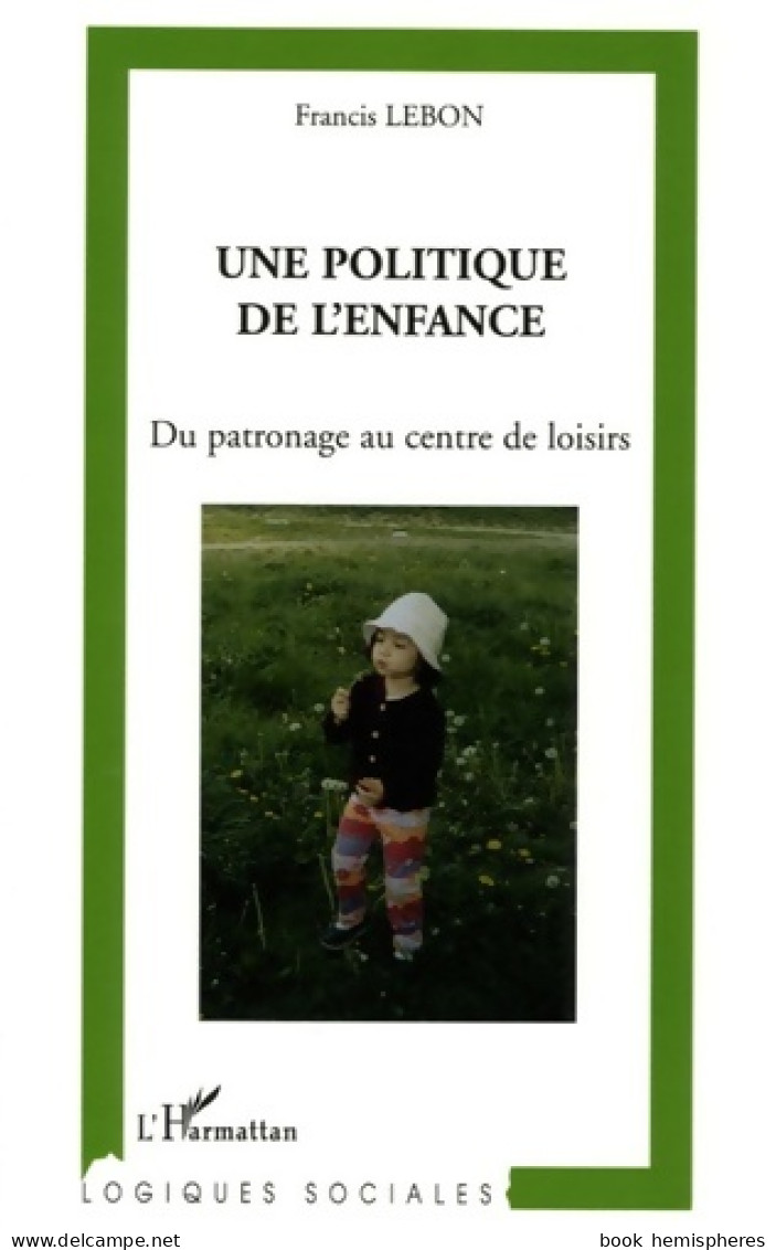 Une Politique De L'enfance : Du Patronage Au Centre De Loisirs (2005) De Francis Lebon - Wetenschap