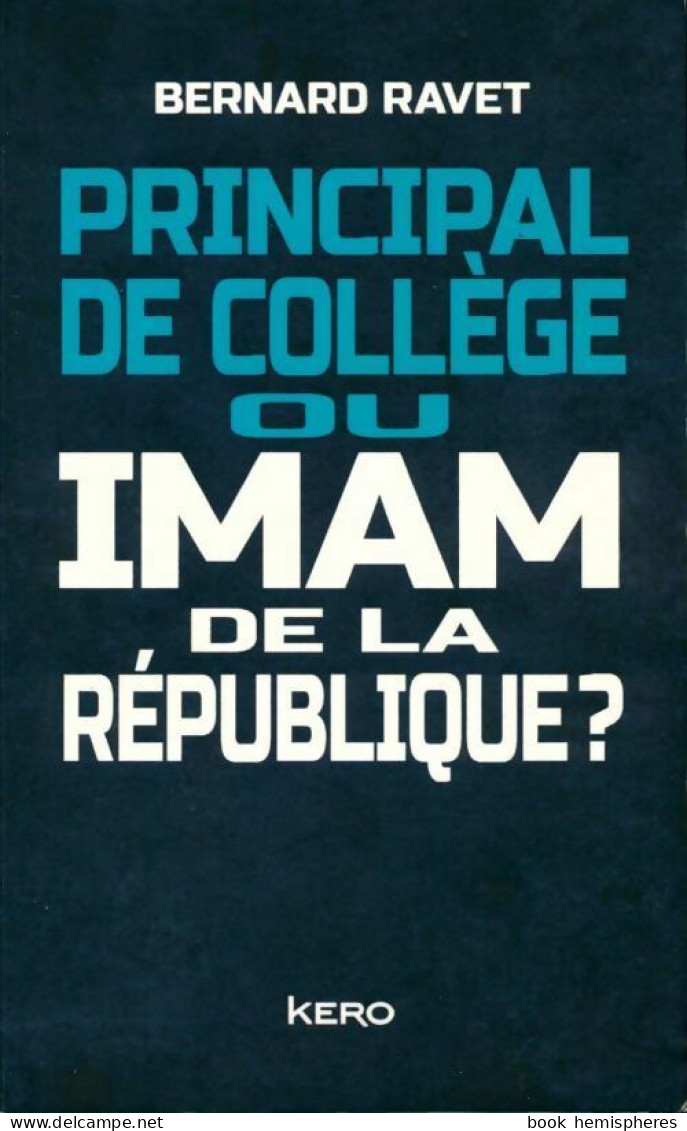 Principal De Collège Ou Imam De La République ? (2017) De Bernard Ravet - Godsdienst