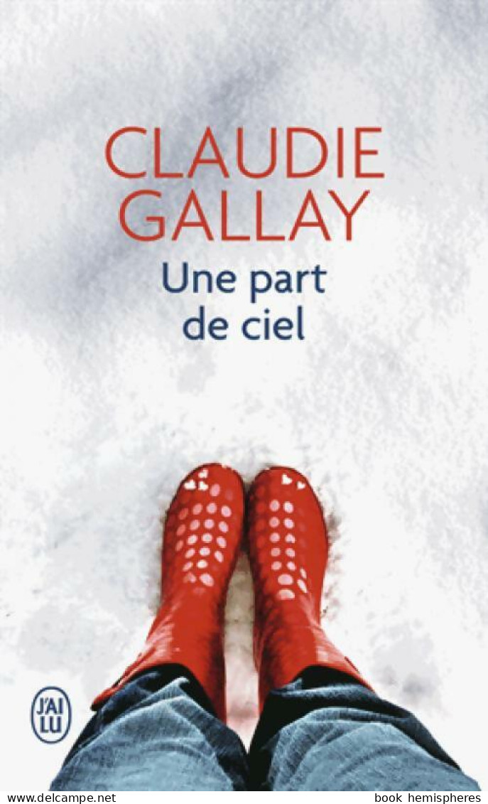 Une Part De Ciel (2016) De Claudie Gallay - Sonstige & Ohne Zuordnung