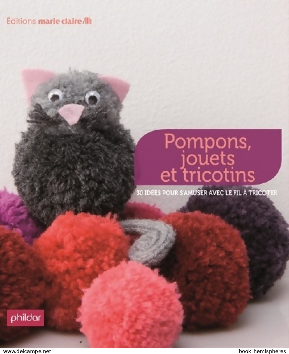 Pompons Jouets Et Tricotins : 38 Idées Pour S'amuser Avec Le Fil à Tricoter (2011) De Thierry Lamarre - Voyages