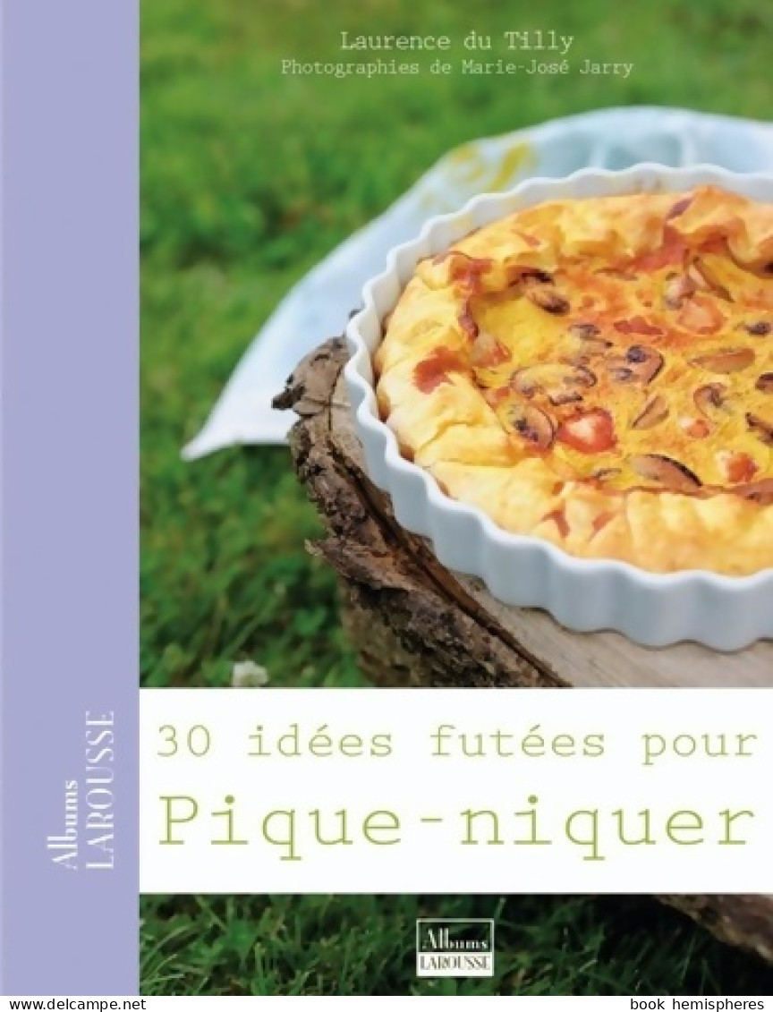 30 Idées Futées Pour Pique-niquer (2010) De Laurence Du Tilly - Gastronomie