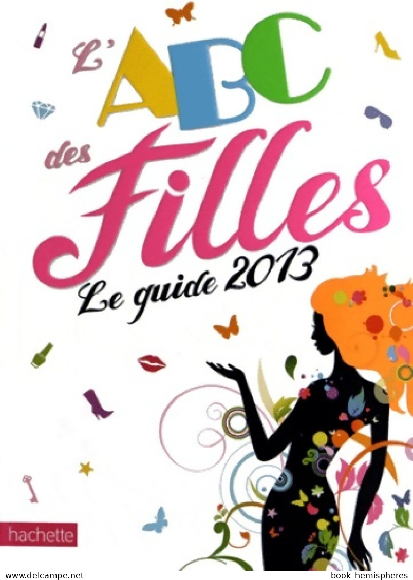 L'Abc Des Filles. Le Guide 2013 (2012) De Emmanuelle Lepetit - Other & Unclassified
