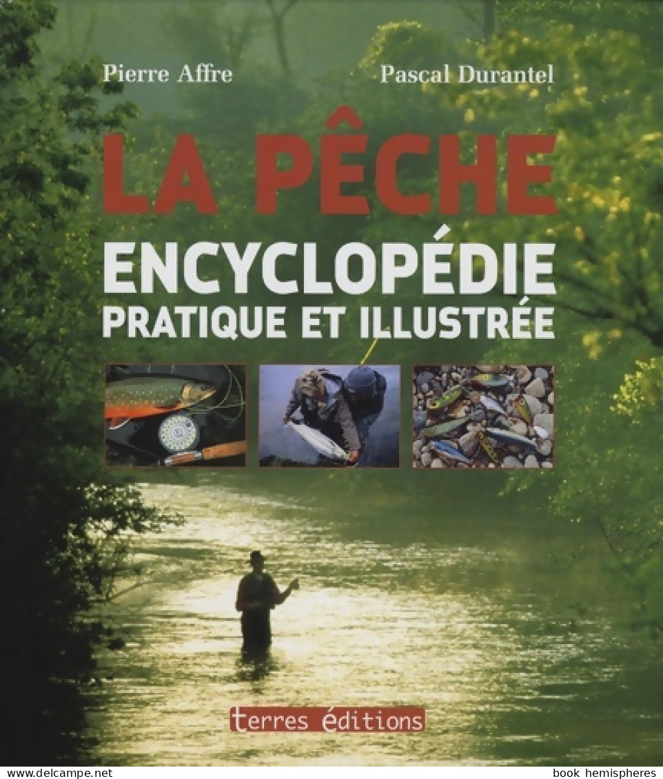 Encyclopédie Pratique De La Pêche (2008) De Pierre Affre - Fischen + Jagen