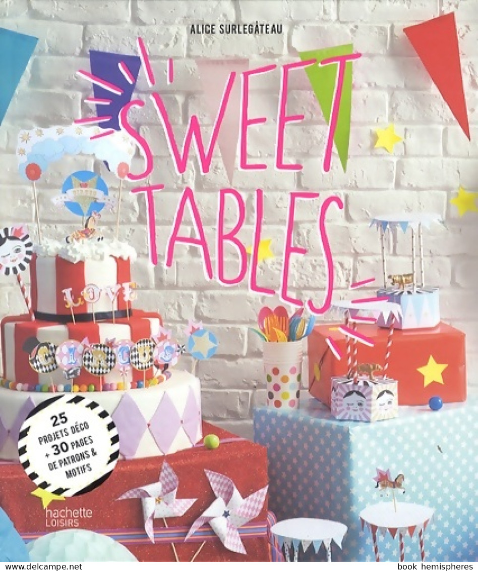 Sweet Tables : 25 Projets Déco + 30 Pages De Patrons Et Motifs (2014) De Alice Surlegâteau - Salud