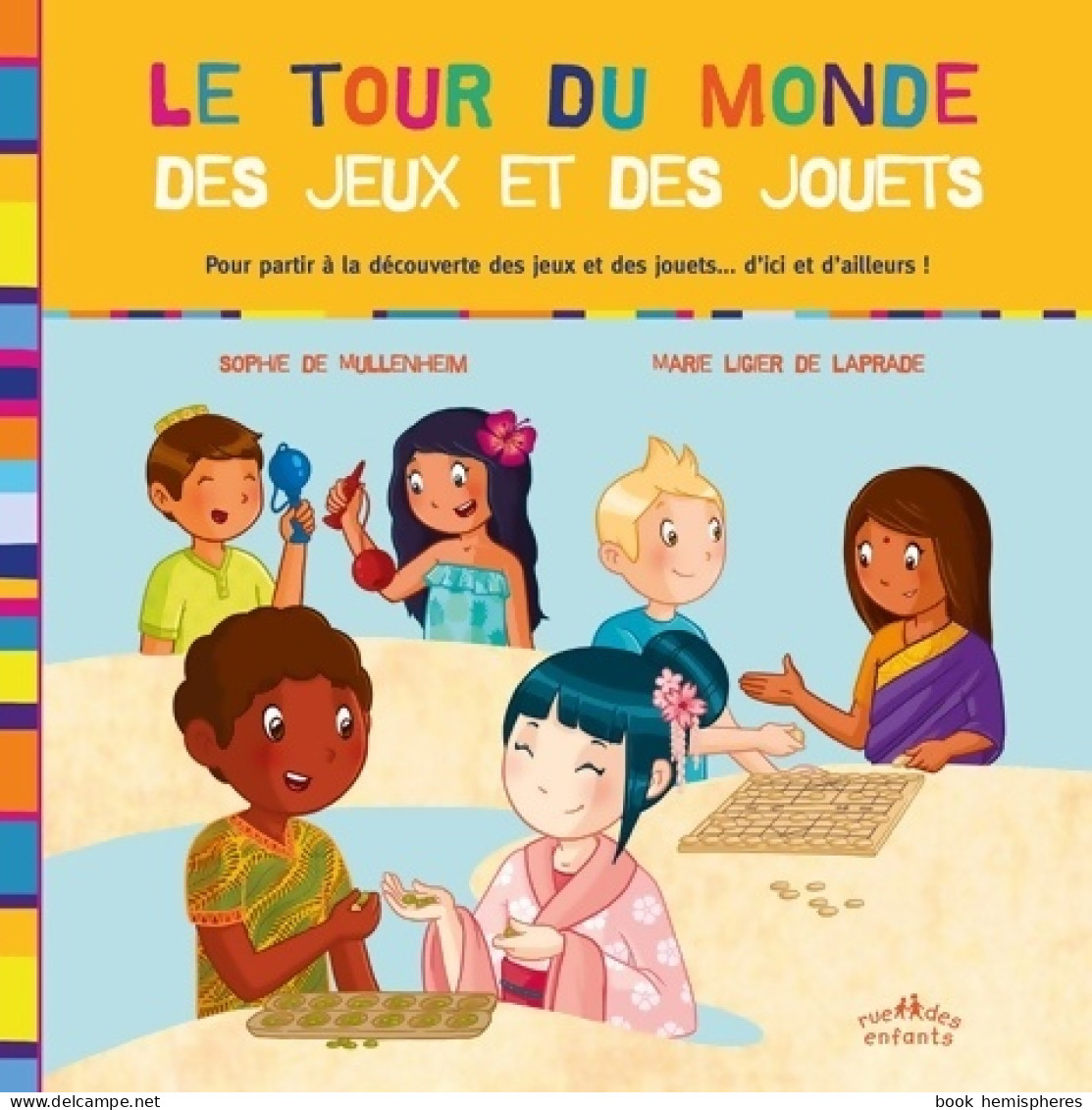 Le Tour Du Monde Des Jeux Et Des Jouets : Pour Partir à La Découverte Des Jeux Et Des Jouets ... D'ici  - Andere & Zonder Classificatie