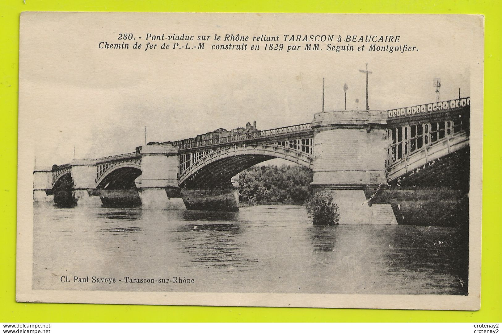 13 Pont Viaduc Sur Rhône Reliant TARASCON à BEAUCAIRE N°280 Chemin De Fer PLM TRAIN Locomotive à VAPEUR Col Paul Savoye - Tarascon